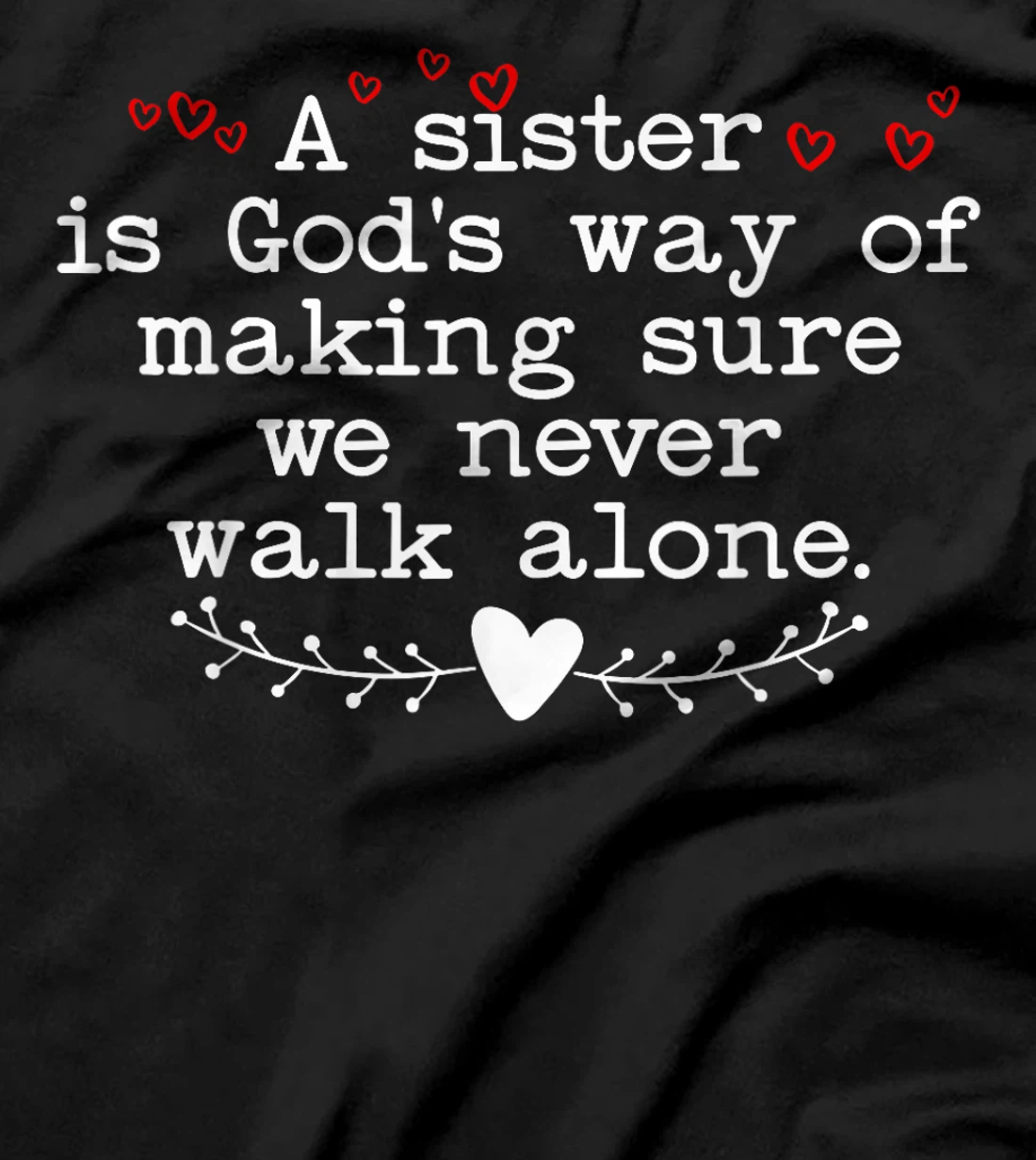 A Sister is God's Way of Making Sure We Never Walk All Alone T-Shirt