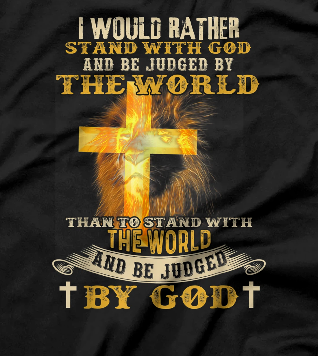 I Would Rather Stand With God And Be Judged By The World T-Shirt