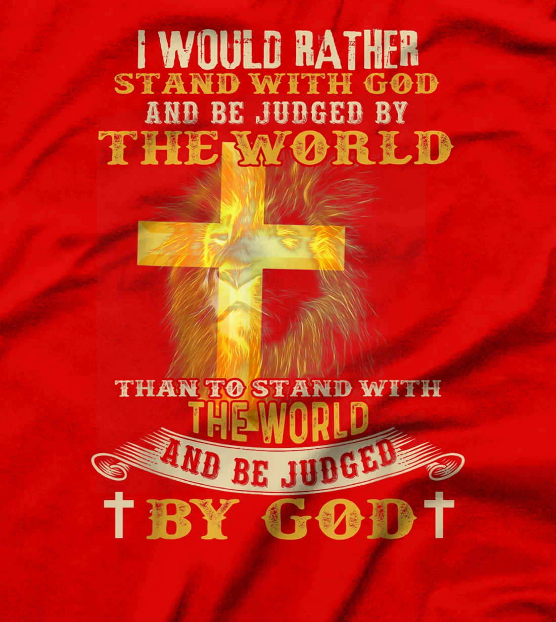 I Would Rather Stand With God And Be Judged By The World T-Shirt
