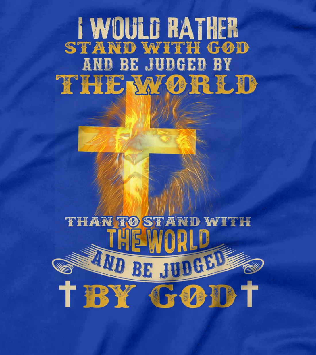 I Would Rather Stand With God And Be Judged By The World T-Shirt