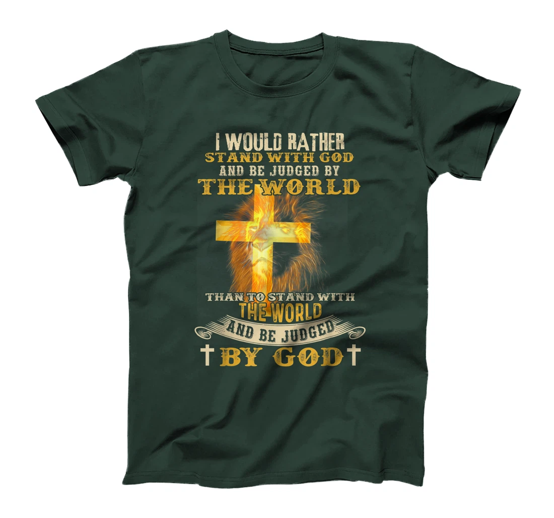 I Would Rather Stand With God And Be Judged By The World T-Shirt