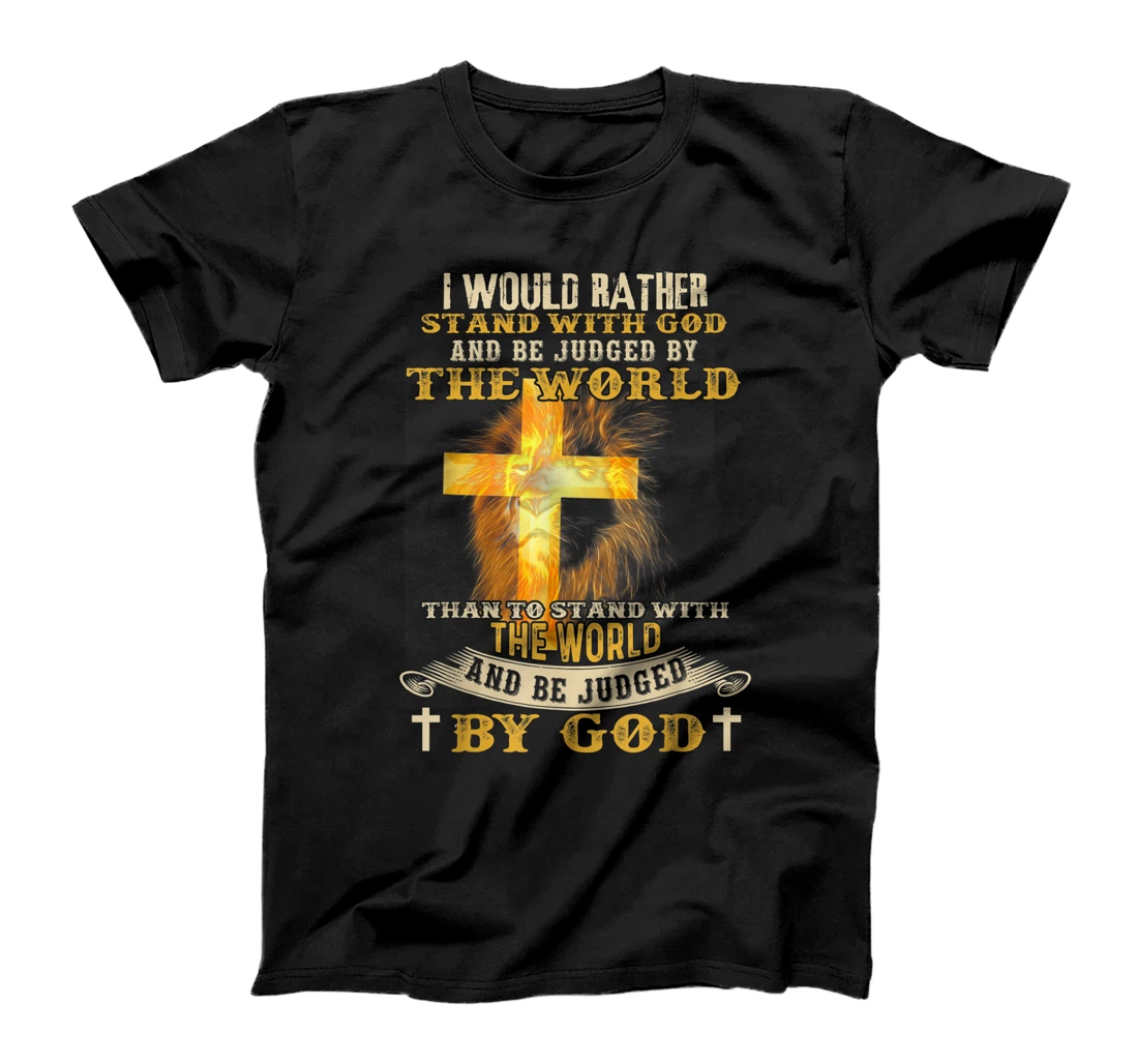 I Would Rather Stand With God And Be Judged By The World T-Shirt