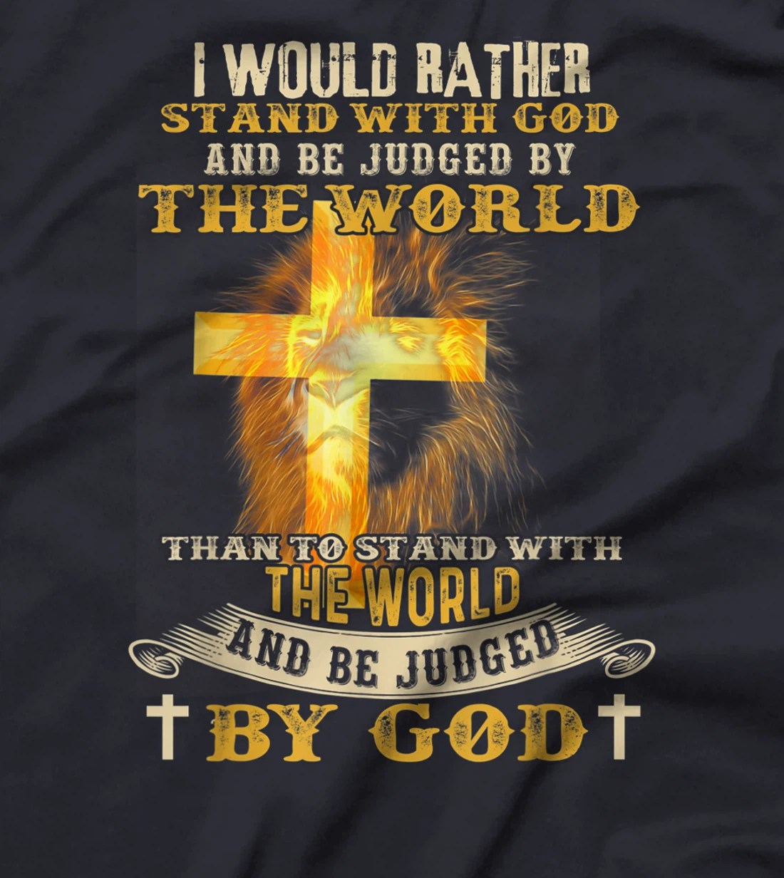 I Would Rather Stand With God And Be Judged By The World T-Shirt