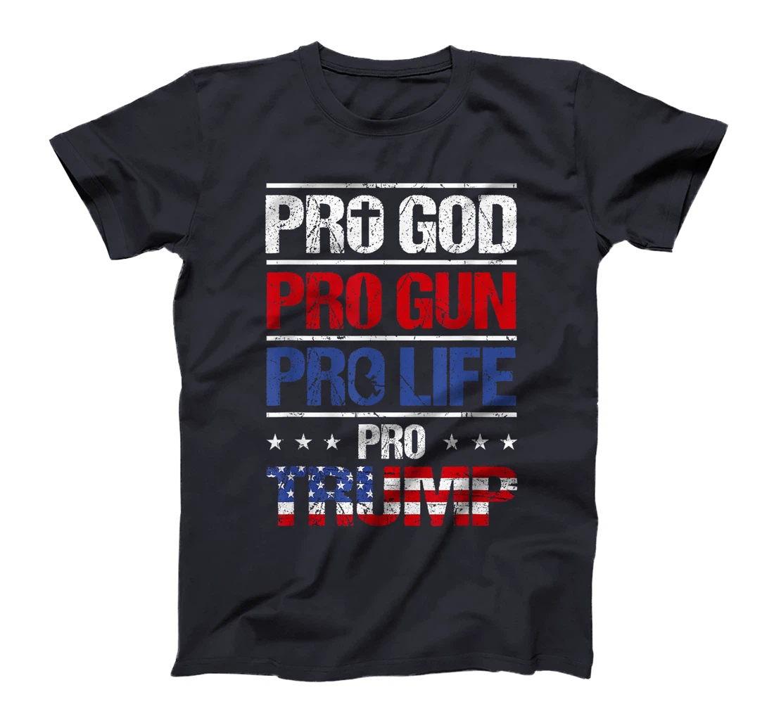 Pro God Pro Gun Pro Life Pro Trump Shirt Patriotic T-Shirt