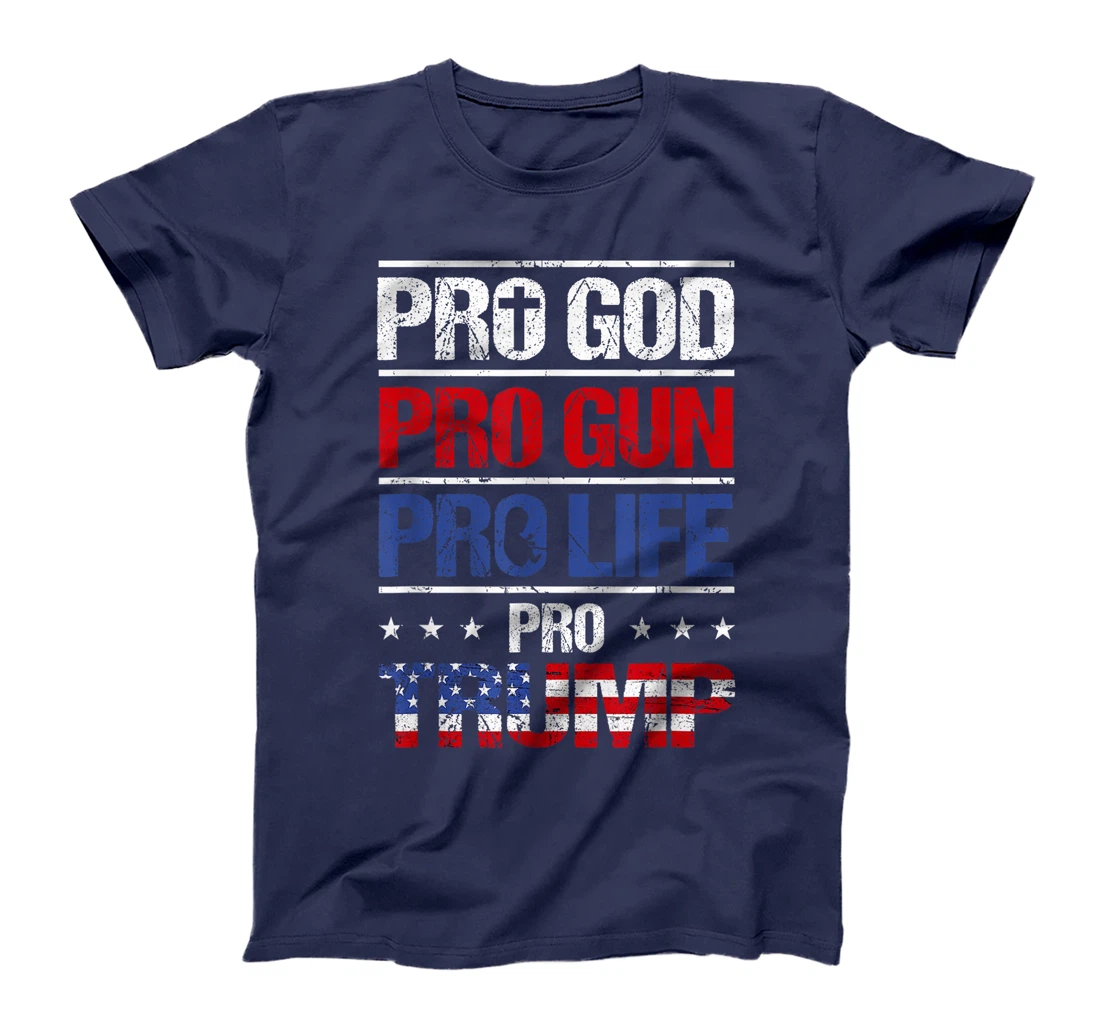 Pro God Pro Gun Pro Life Pro Trump Shirt Patriotic T-Shirt