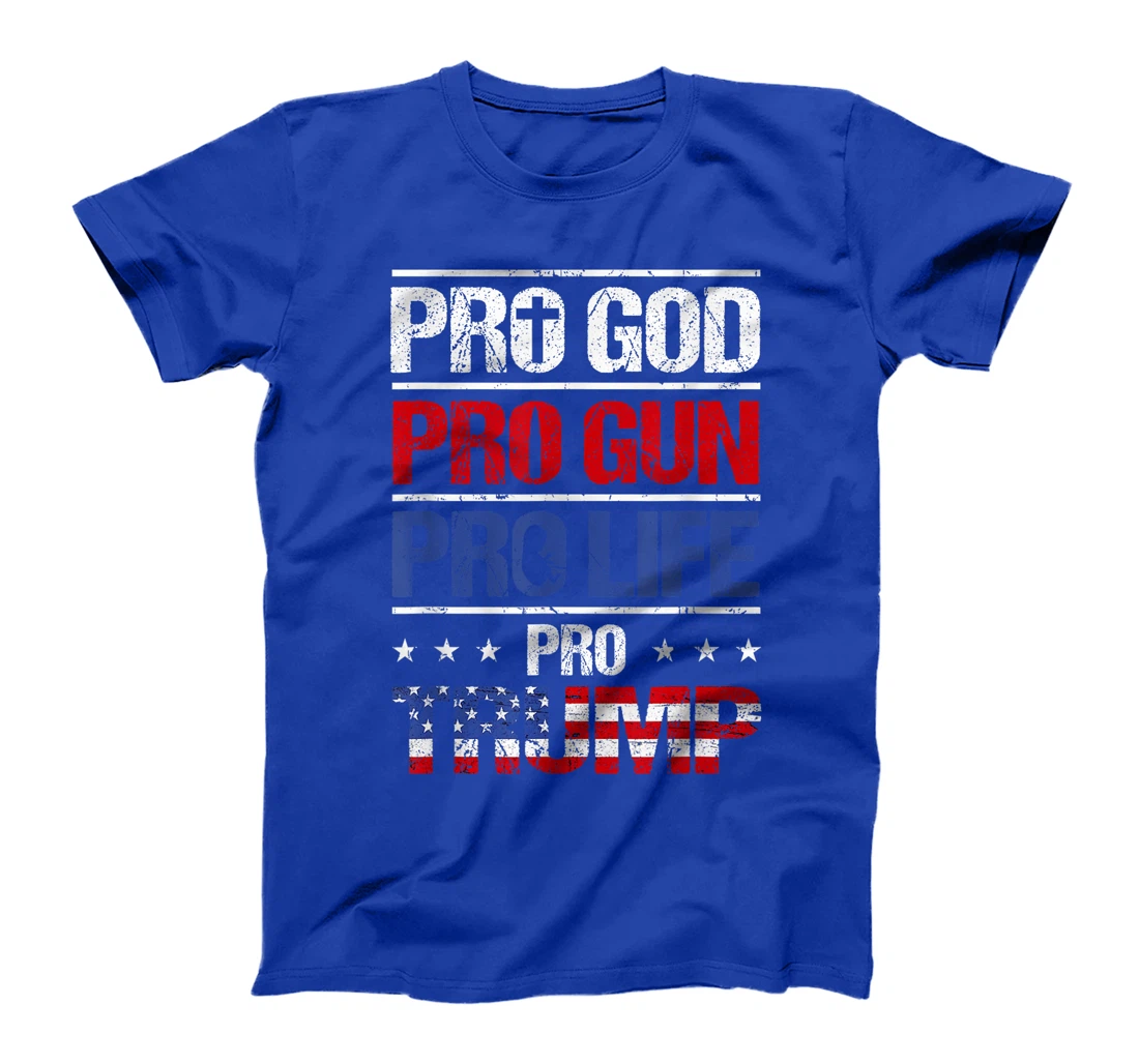 Pro God Pro Gun Pro Life Pro Trump Shirt Patriotic T-Shirt