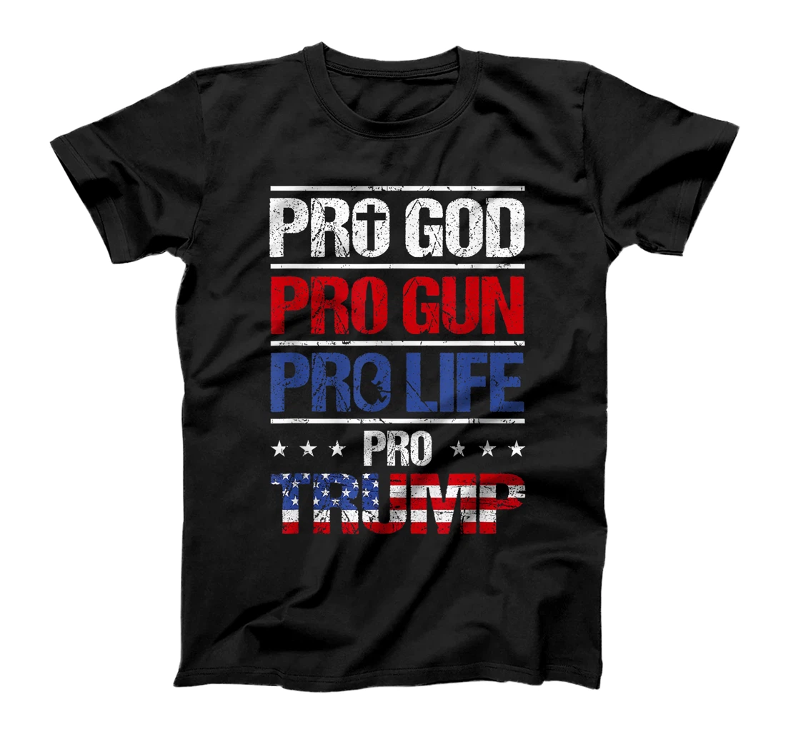Pro God Pro Gun Pro Life Pro Trump Shirt Patriotic T-Shirt