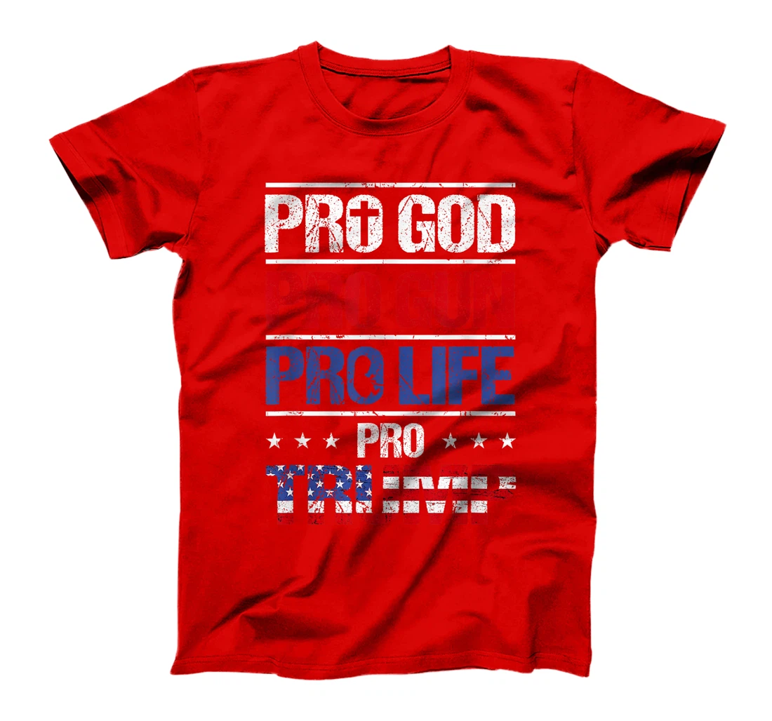 Pro God Pro Gun Pro Life Pro Trump Shirt Patriotic T-Shirt