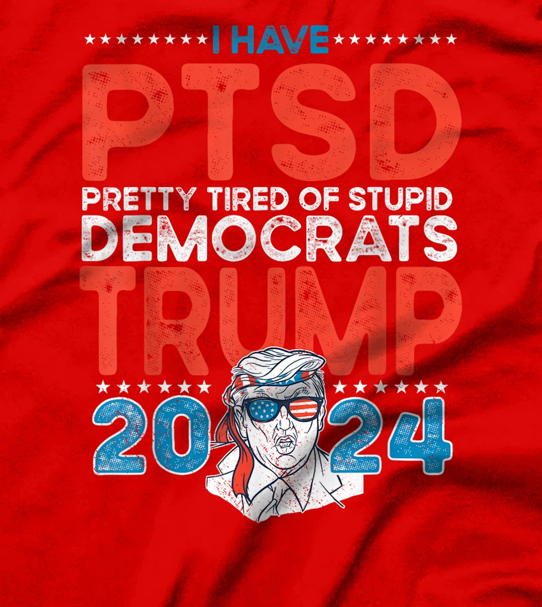 I Have PTSD Pretty Tired of Stupid Democrats - Trump 2024 T-Shirt