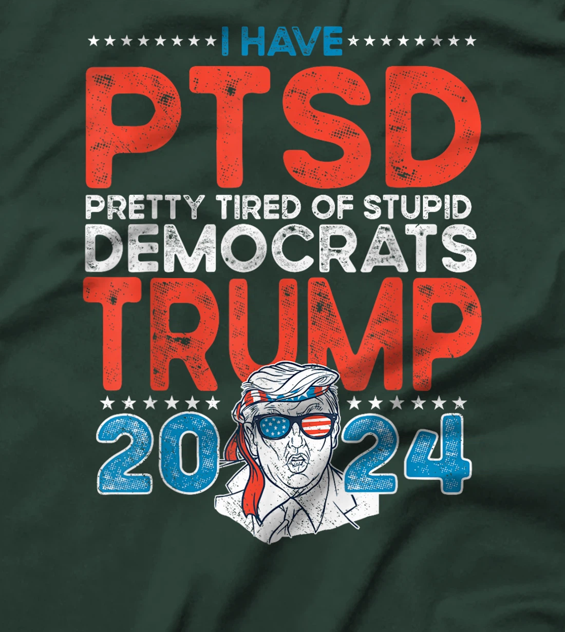 I Have PTSD Pretty Tired of Stupid Democrats - Trump 2024 T-Shirt