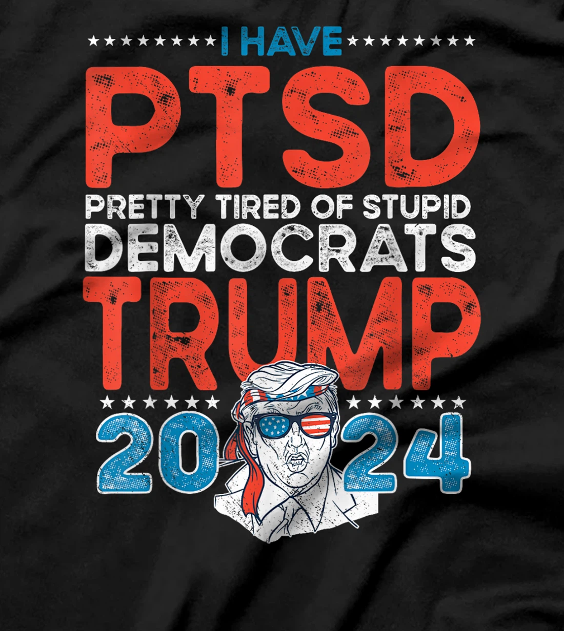 I Have PTSD Pretty Tired of Stupid Democrats - Trump 2024 T-Shirt