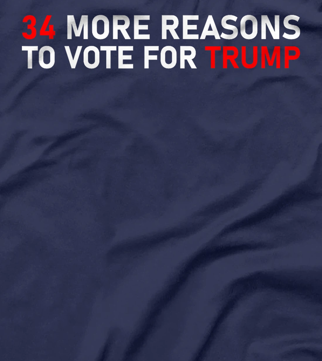 34 More Reasons To Vote For Trump T-Shirt