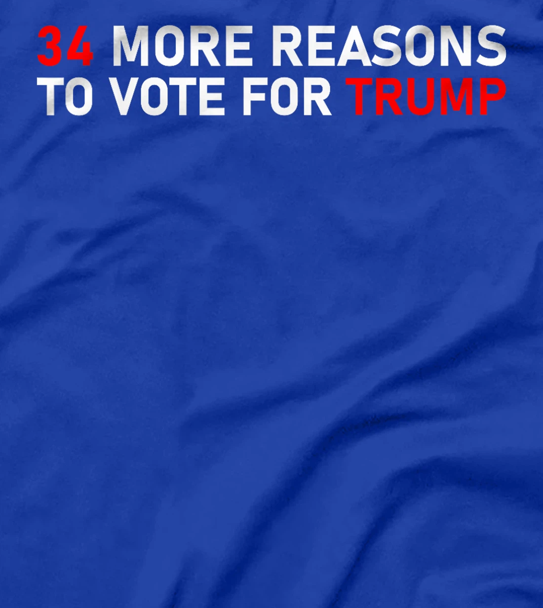 34 More Reasons To Vote For Trump T-Shirt