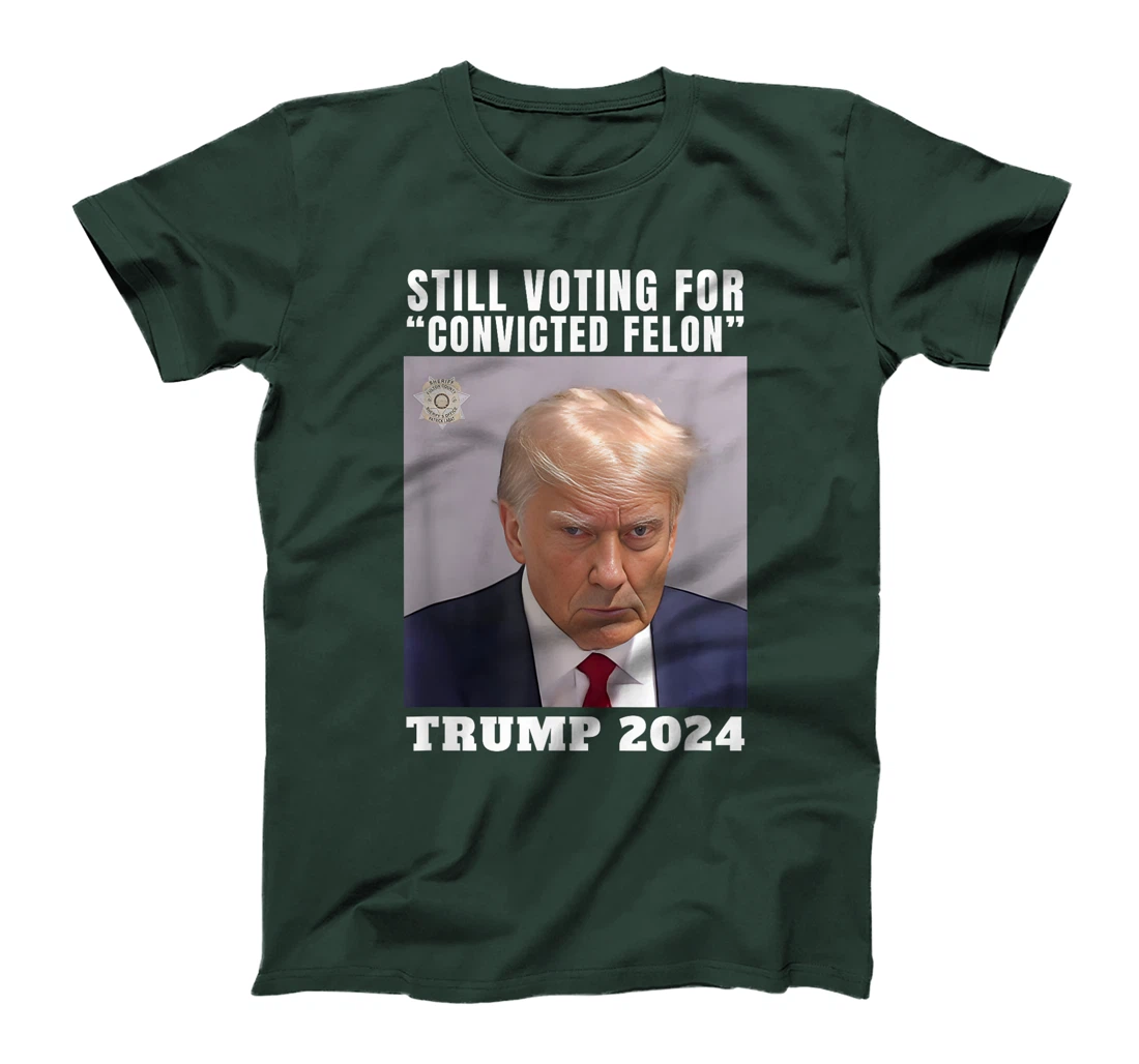 Trump 2024 Still Voting for Convicted Felon Political T-Shirt