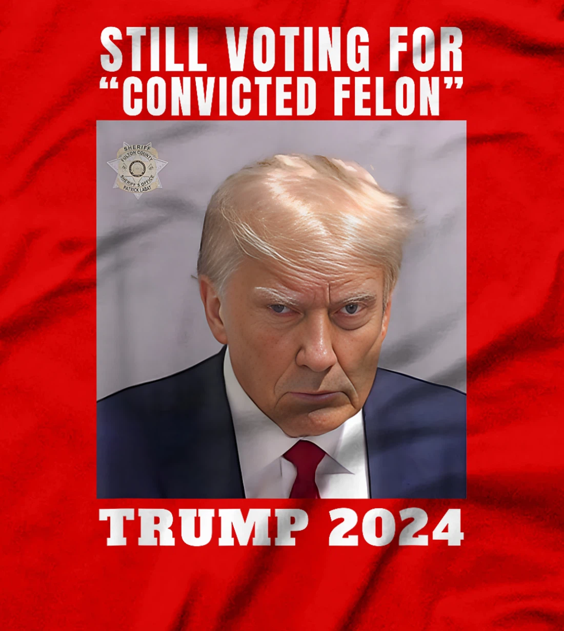 Trump 2024 Still Voting for Convicted Felon Political T-Shirt