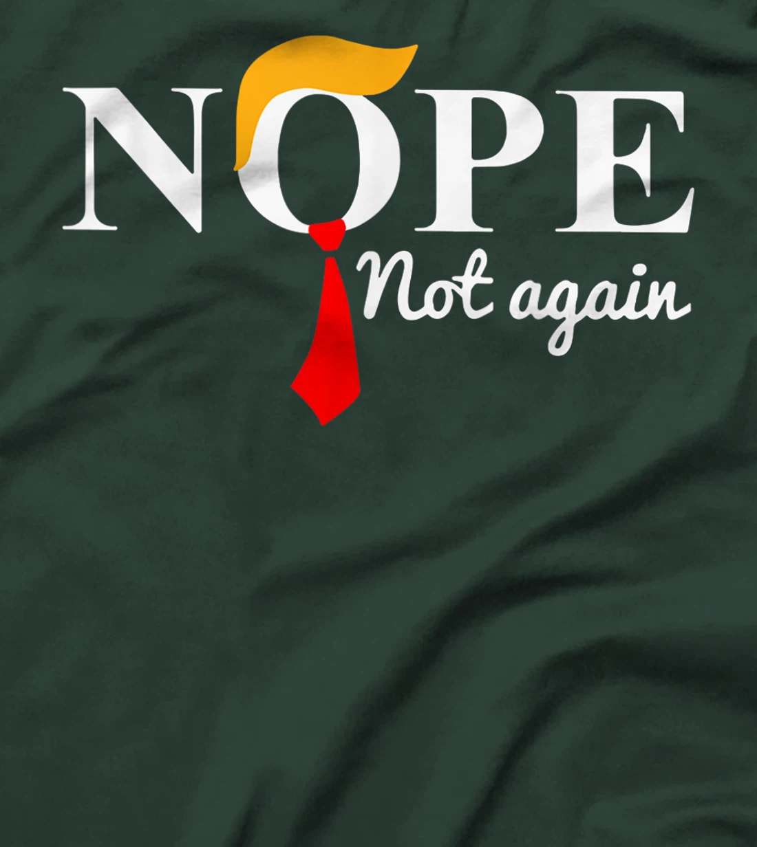 Nope Not Again Funny Trump Apparel Nope Not Again Trump T-Shirt
