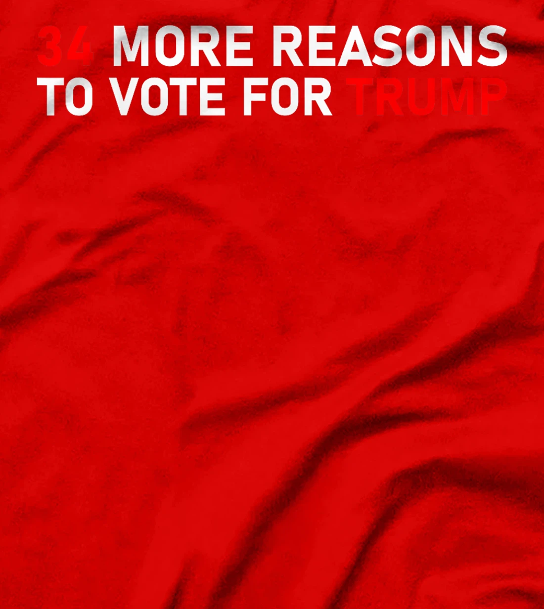 34 More Reasons To Vote For Trump T-Shirt