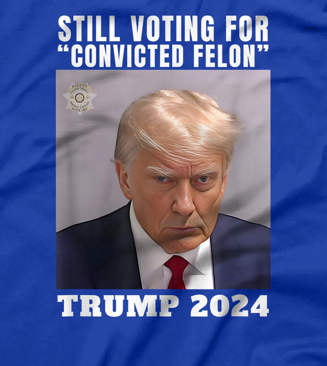 Trump 2024 Still Voting for Convicted Felon Political T-Shirt