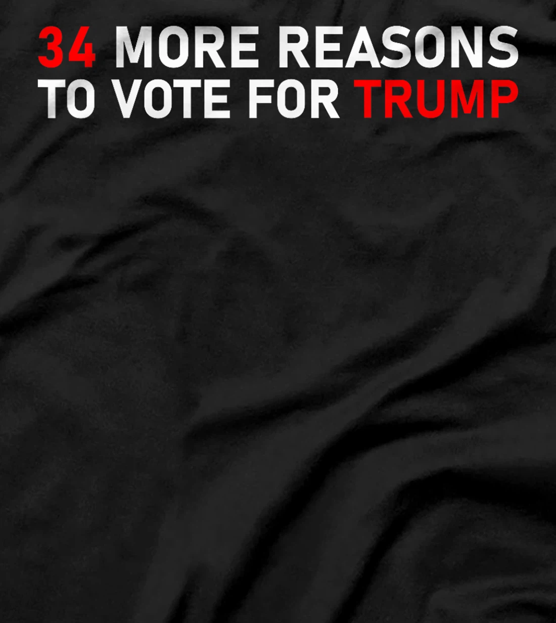34 More Reasons To Vote For Trump T-Shirt