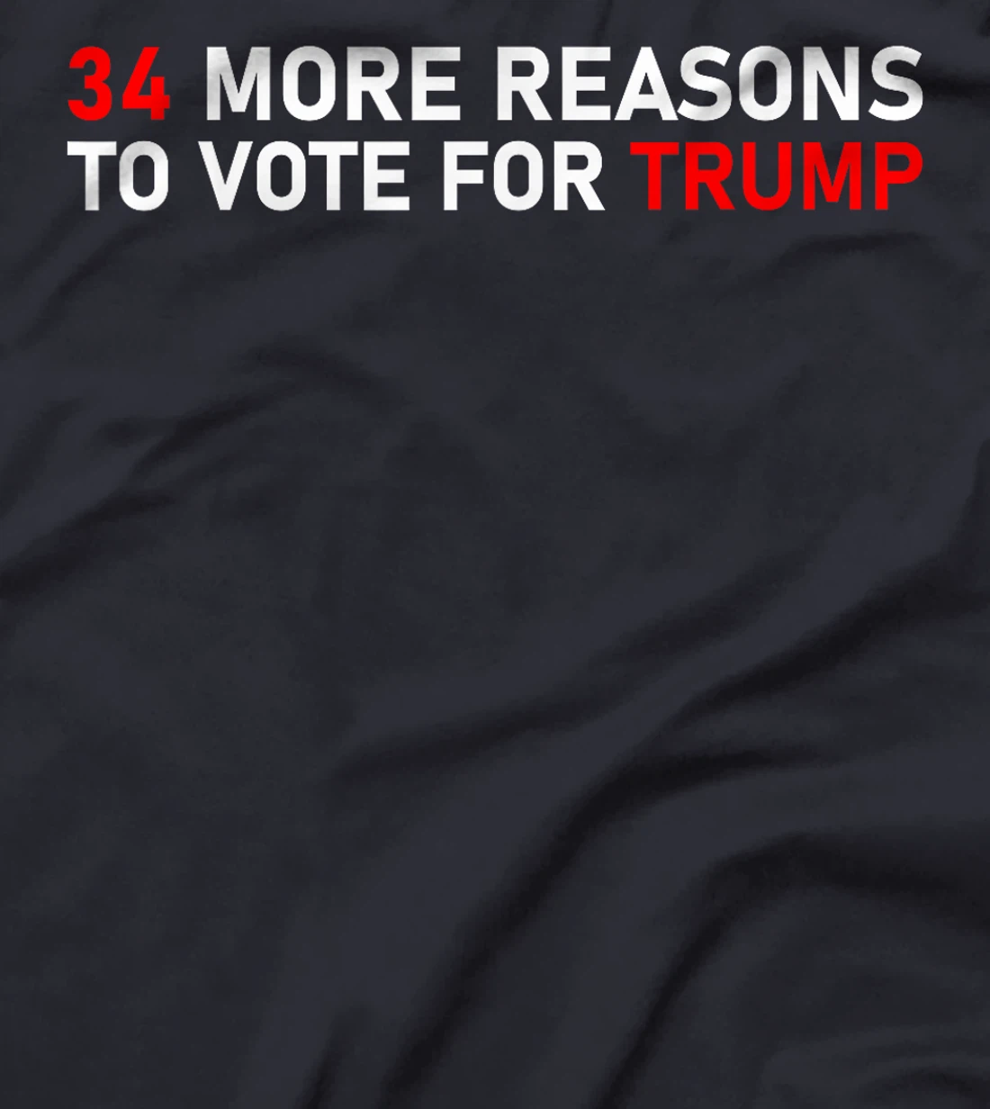 34 More Reasons To Vote For Trump T-Shirt