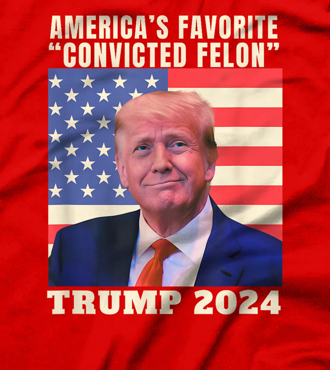 Trump 2024 America's Favorite Convicted Felon American Flag T-Shirt