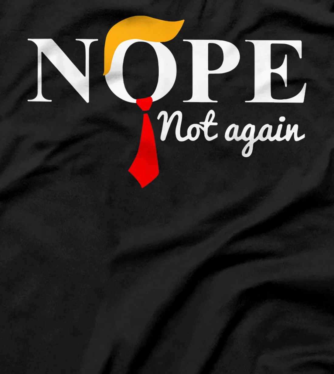 Nope Not Again Funny Trump Apparel Nope Not Again Trump T-Shirt