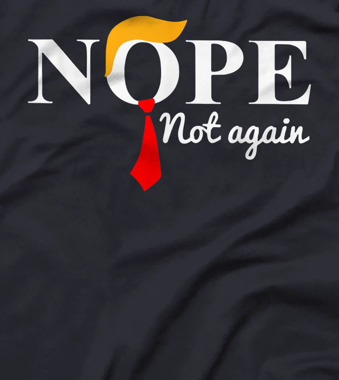 Nope Not Again Funny Trump Apparel Nope Not Again Trump T-Shirt