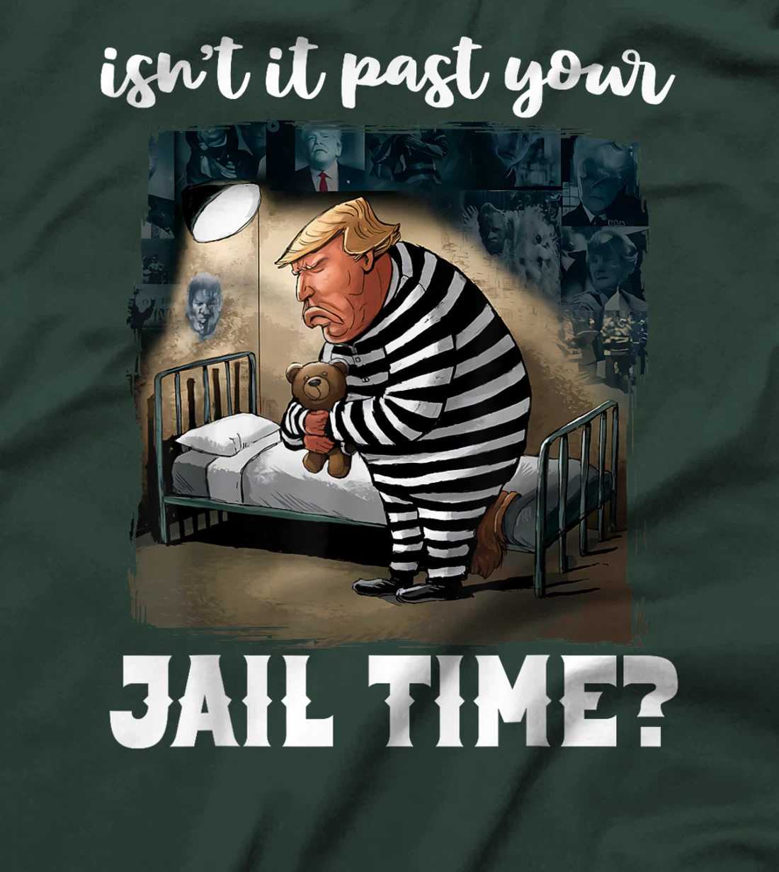 Isn't It Past Your Jail Time? Funny Comedy Anti-Trump Quote T-Shirt