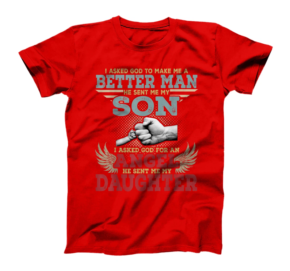 I Asked God To Make Me A Better Man He Sent Me My Son Gifts T-Shirt