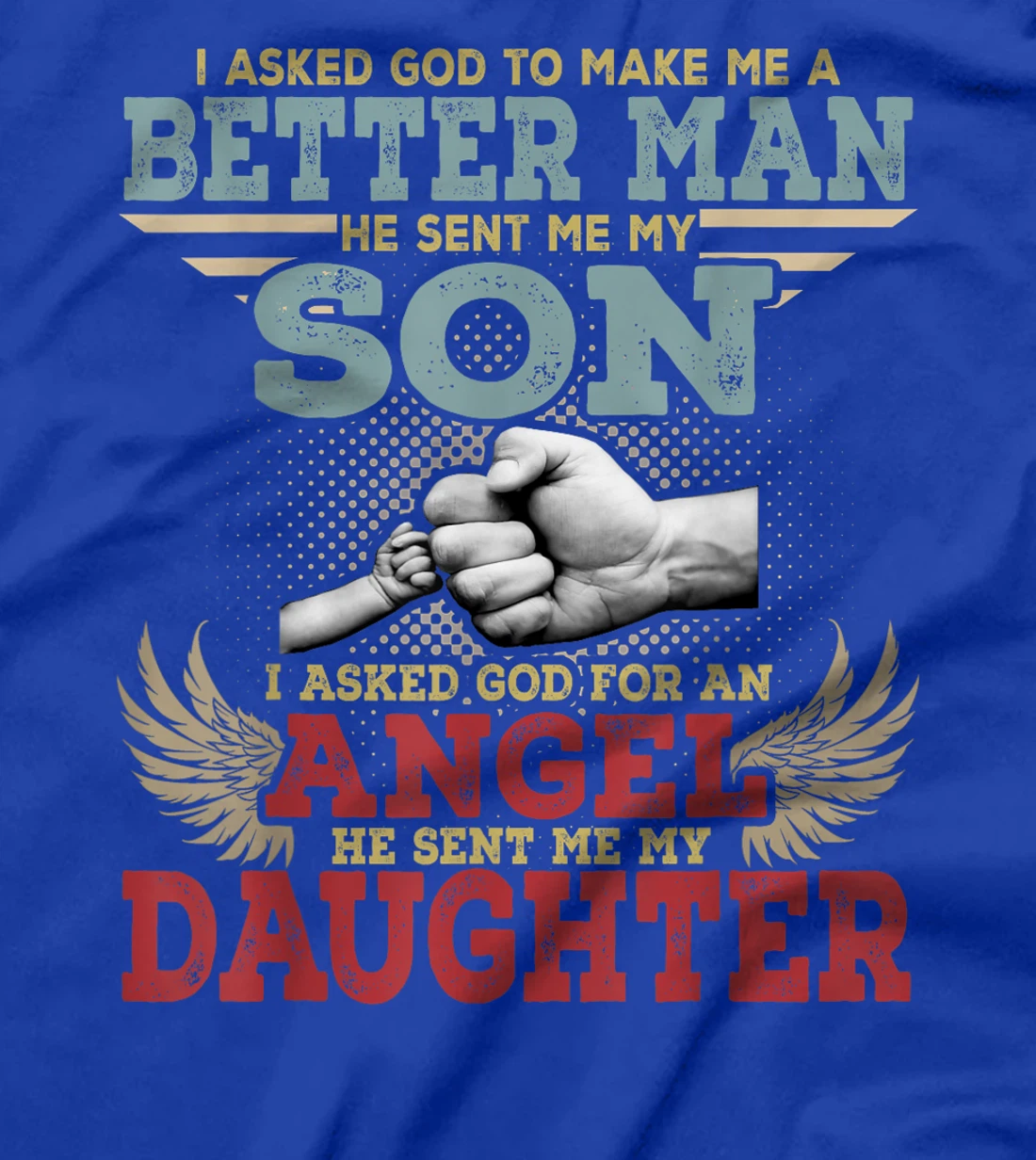 I Asked God To Make Me A Better Man He Sent Me My Son Gifts T-Shirt