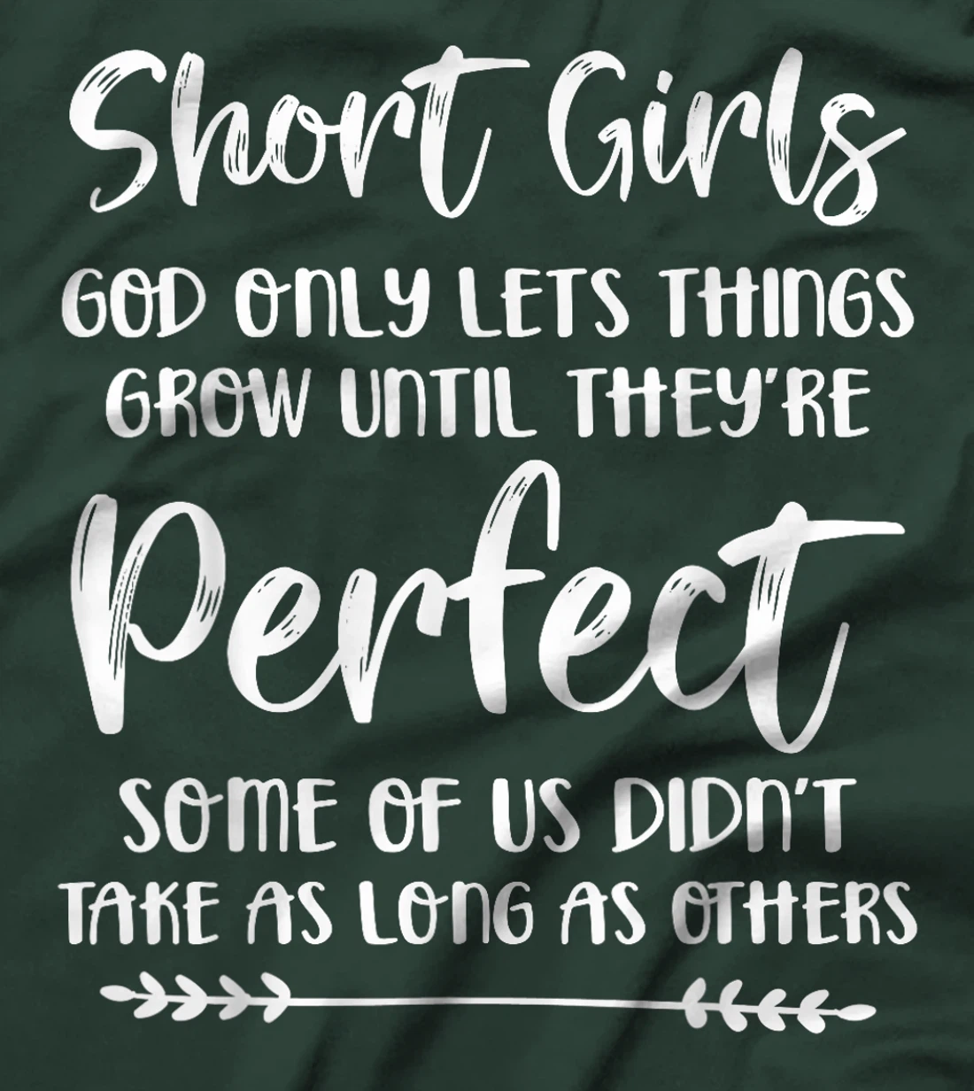 Short Girls God Only Lets Things Grow Until They're Perfect T-Shirt