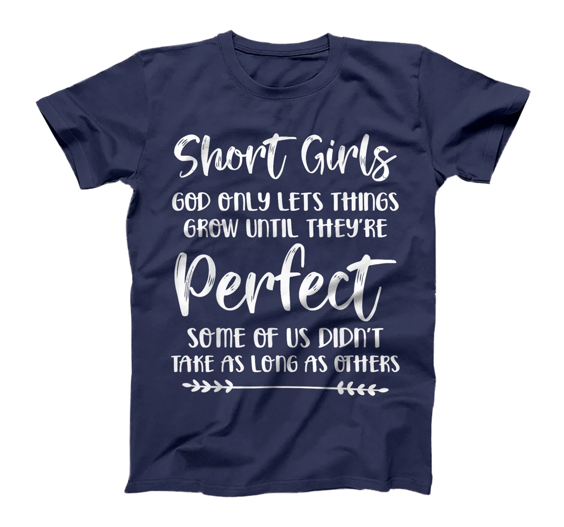 Short Girls God Only Lets Things Grow Until They're Perfect T-Shirt