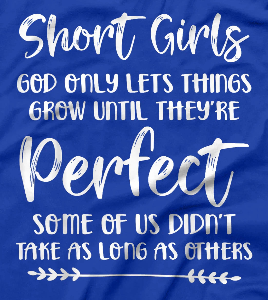Short Girls God Only Lets Things Grow Until They're Perfect T-Shirt