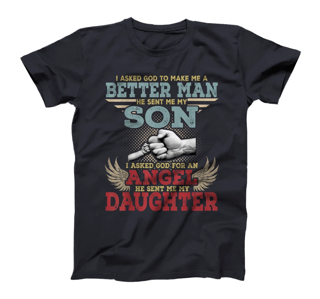 I Asked God To Make Me A Better Man He Sent Me My Son Gifts T-Shirt