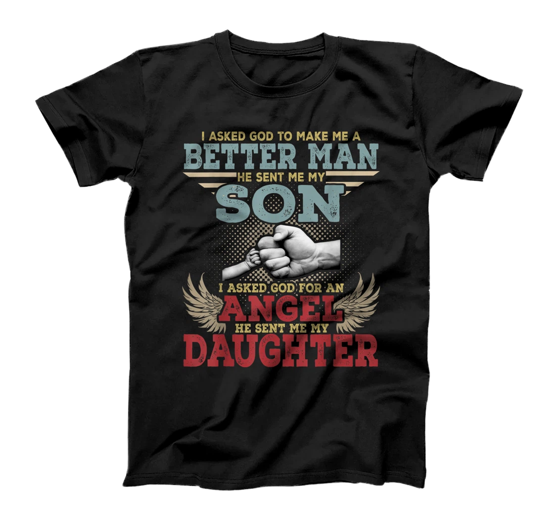 I Asked God To Make Me A Better Man He Sent Me My Son Gifts T-Shirt