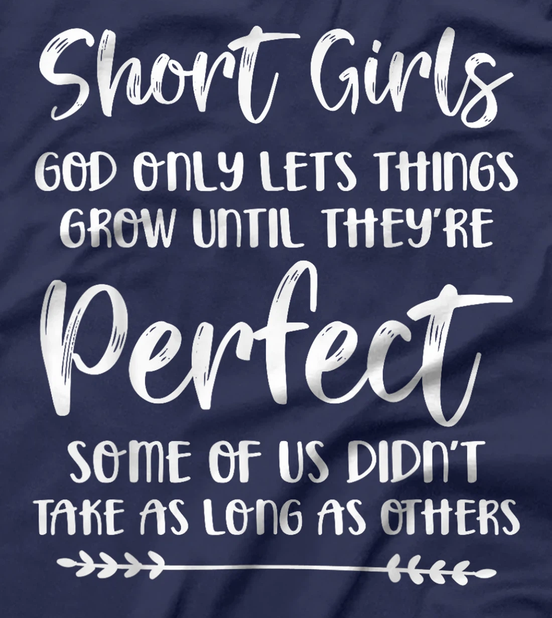 Short Girls God Only Lets Things Grow Until They're Perfect T-Shirt