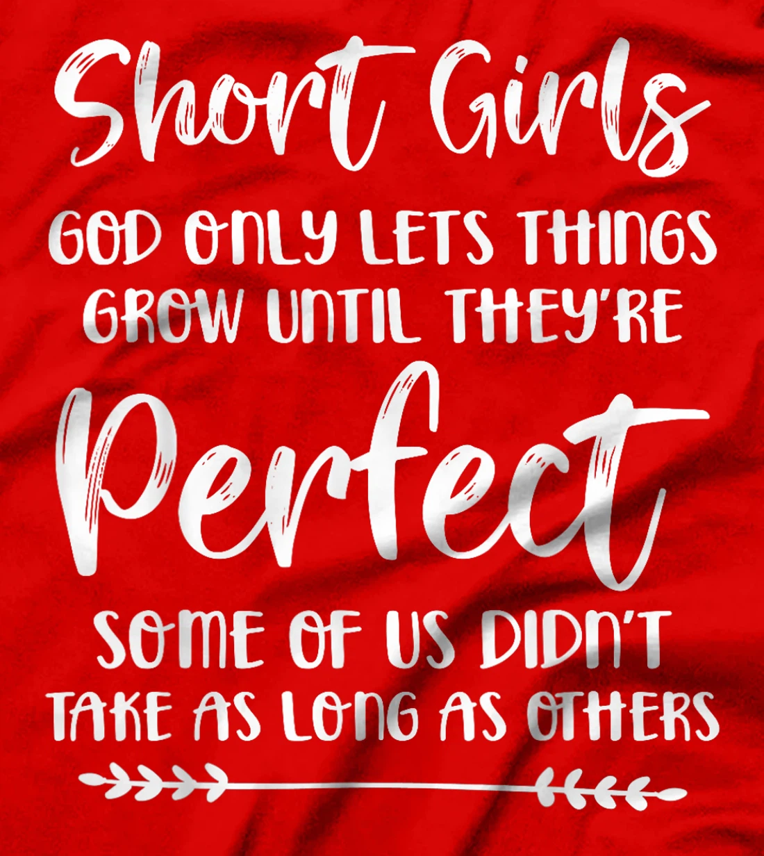 Short Girls God Only Lets Things Grow Until They're Perfect T-Shirt