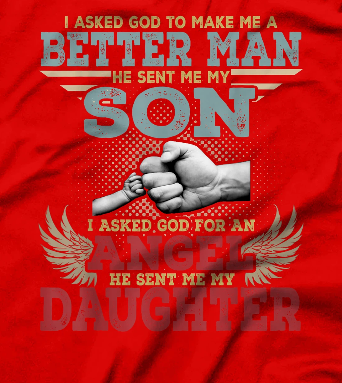 I Asked God To Make Me A Better Man He Sent Me My Son Gifts T-Shirt