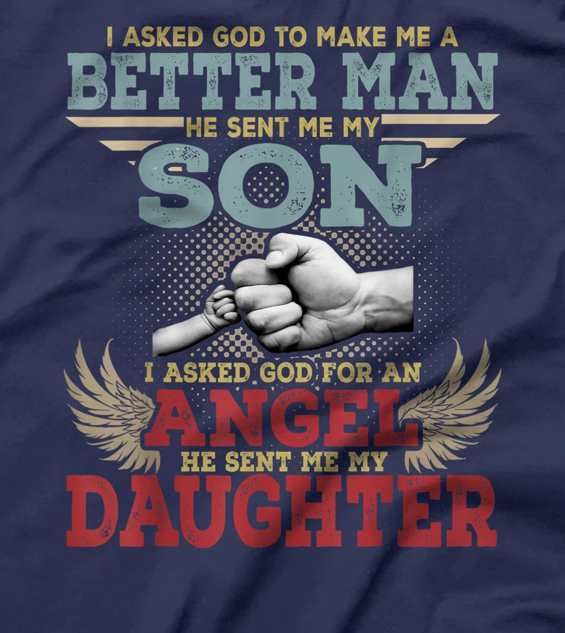 I Asked God To Make Me A Better Man He Sent Me My Son Gifts T-Shirt