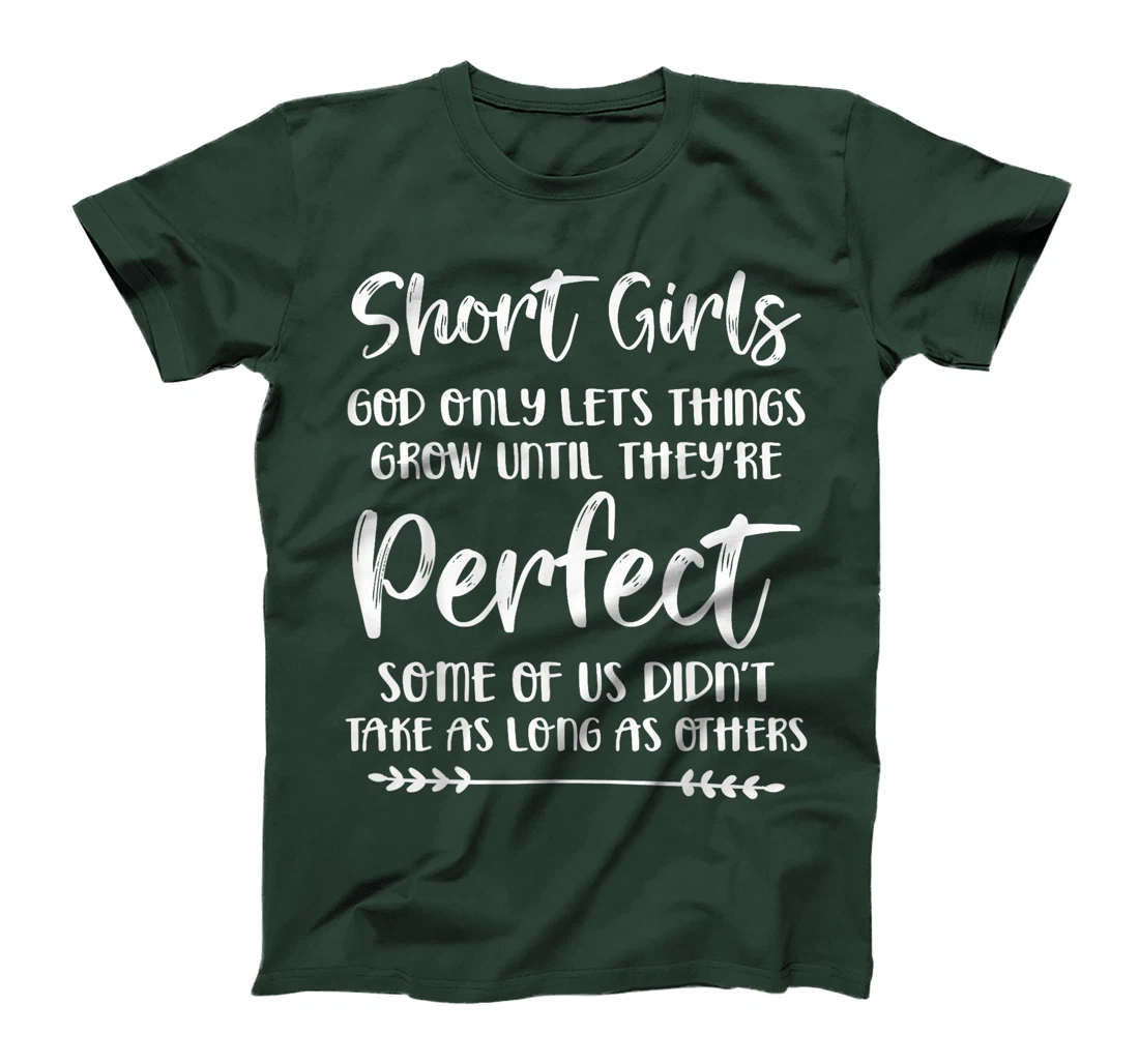 Short Girls God Only Lets Things Grow Until They're Perfect T-Shirt