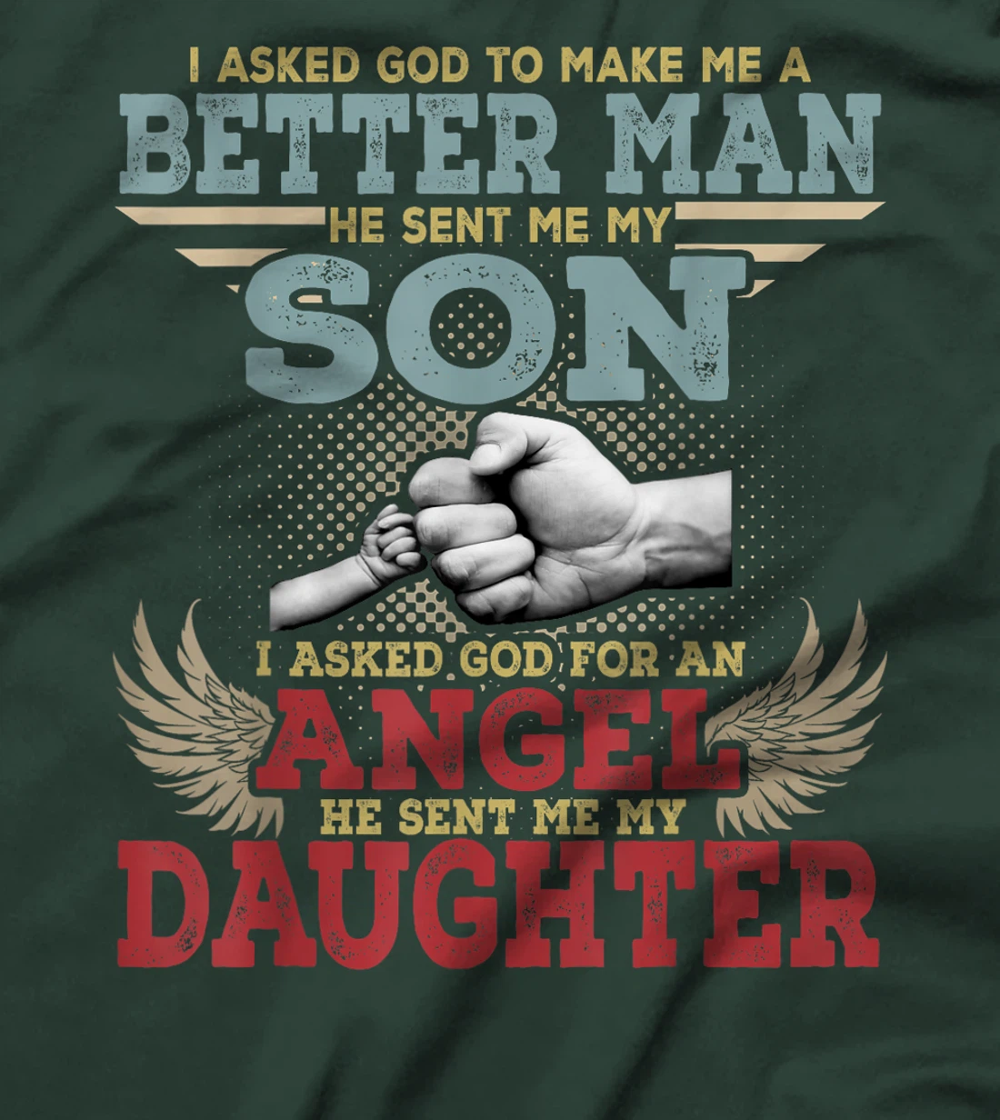 I Asked God To Make Me A Better Man He Sent Me My Son Gifts T-Shirt