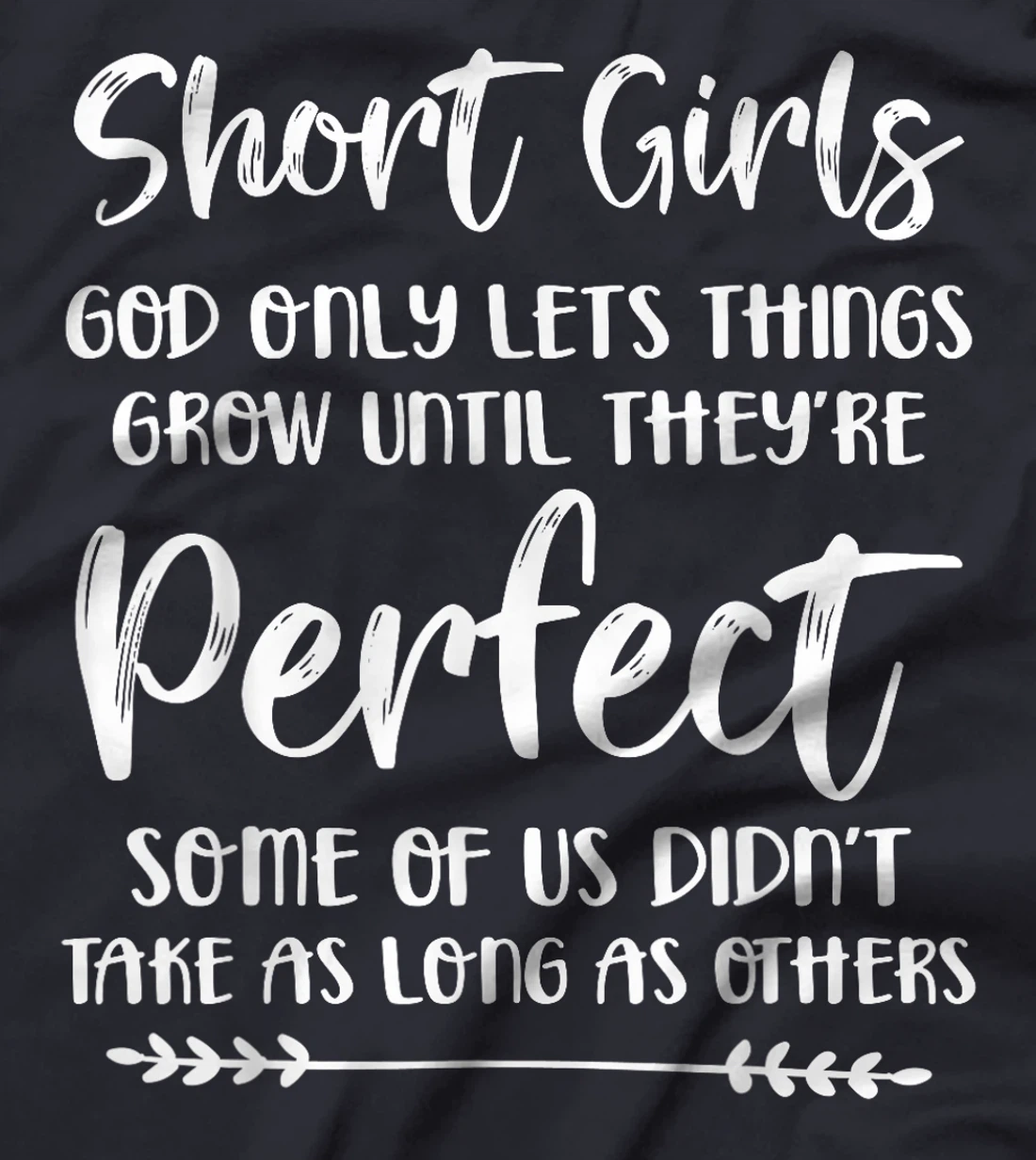 Short Girls God Only Lets Things Grow Until They're Perfect T-Shirt