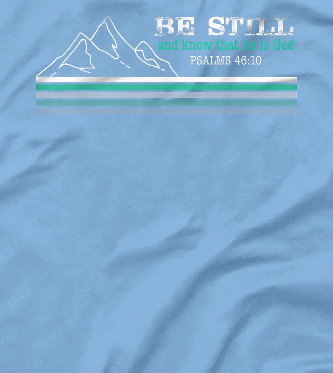 Be Still and Know that I am God Christian Faith T-Shirt