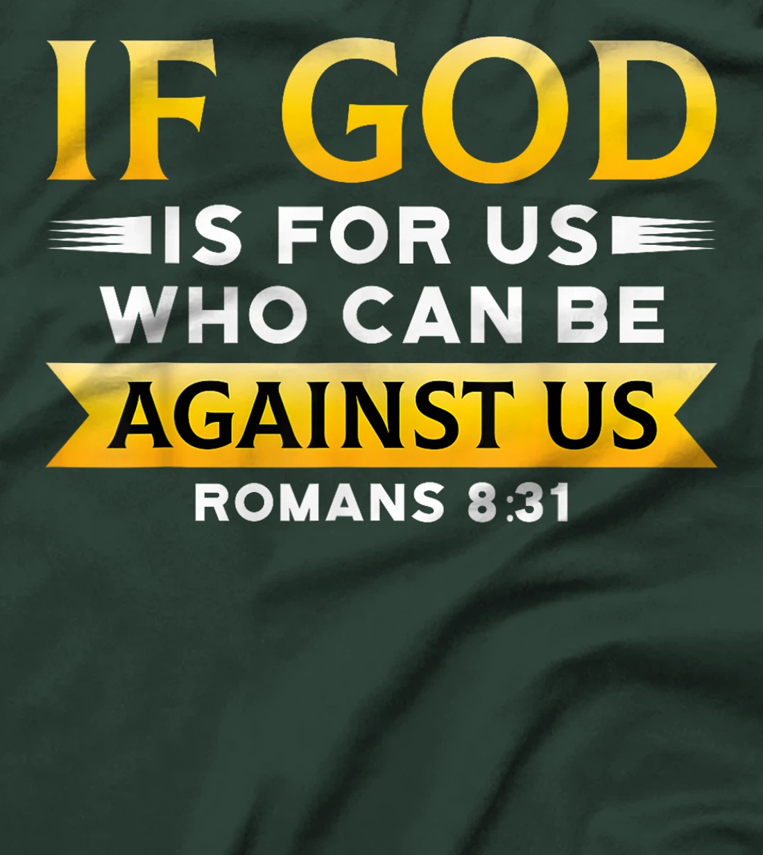 Bible Verse If God Is For Us Who Can Be Against Us God T-Shirt