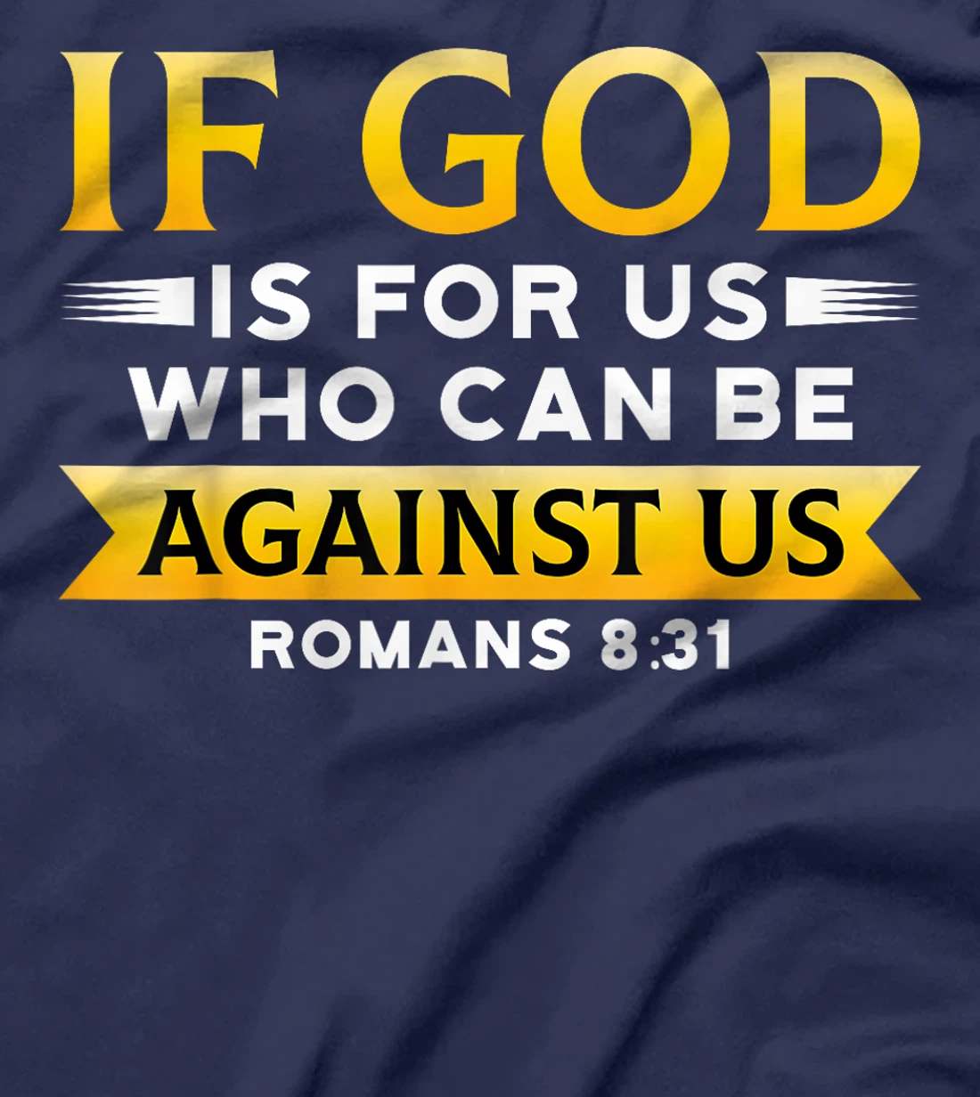 Bible Verse If God Is For Us Who Can Be Against Us God T-Shirt