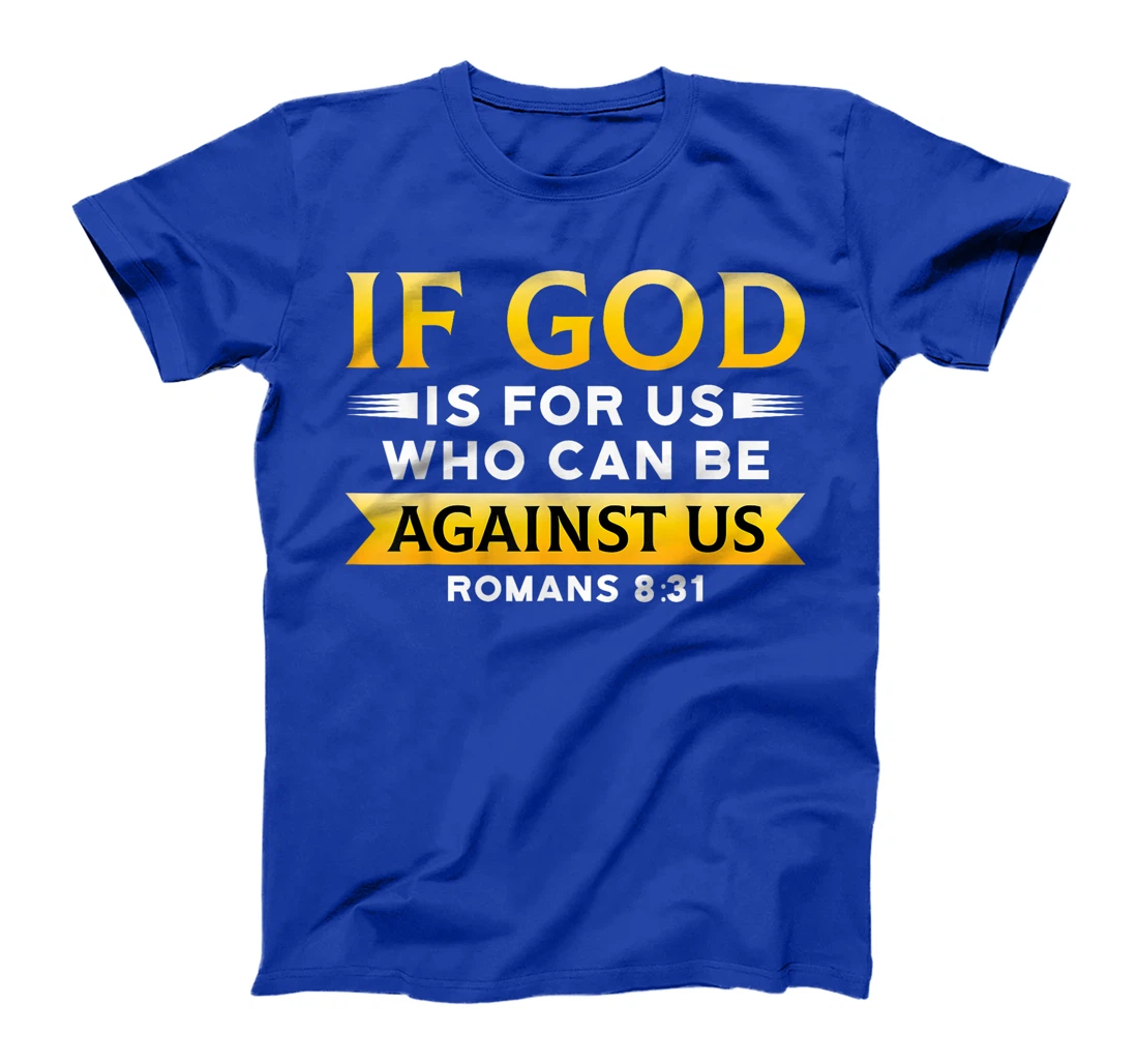 Bible Verse If God Is For Us Who Can Be Against Us God T-Shirt