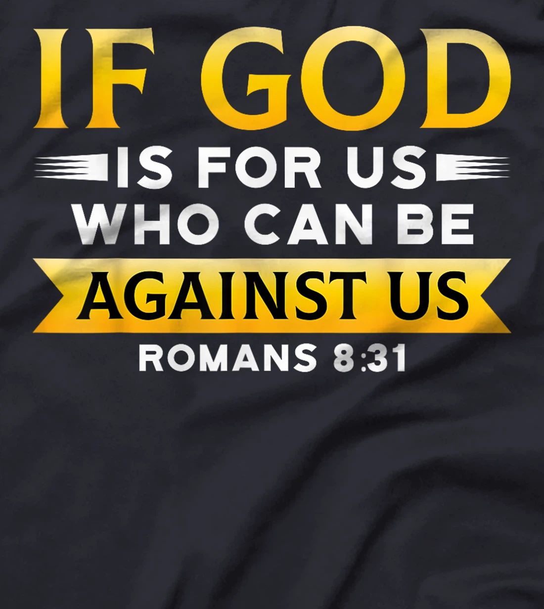 Bible Verse If God Is For Us Who Can Be Against Us God T-Shirt