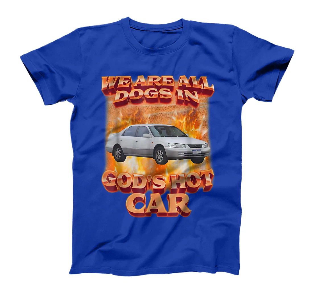 We Are All Dogs In God's Hot Car Funny T-Shirt