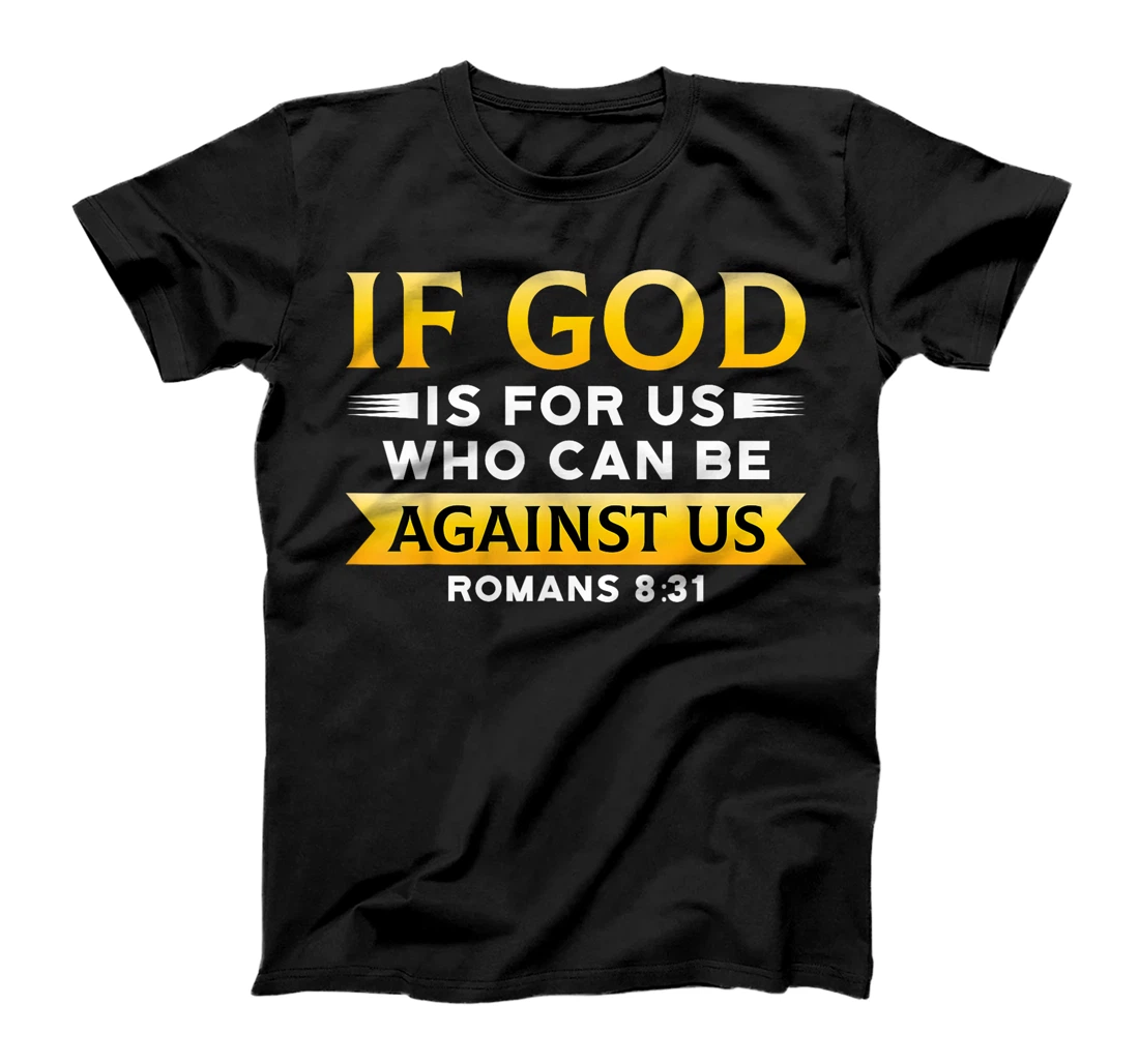Bible Verse If God Is For Us Who Can Be Against Us God T-Shirt