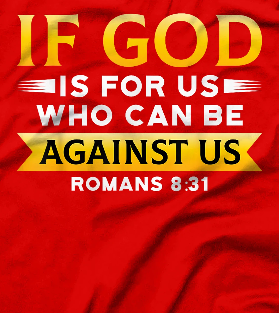 Bible Verse If God Is For Us Who Can Be Against Us God T-Shirt